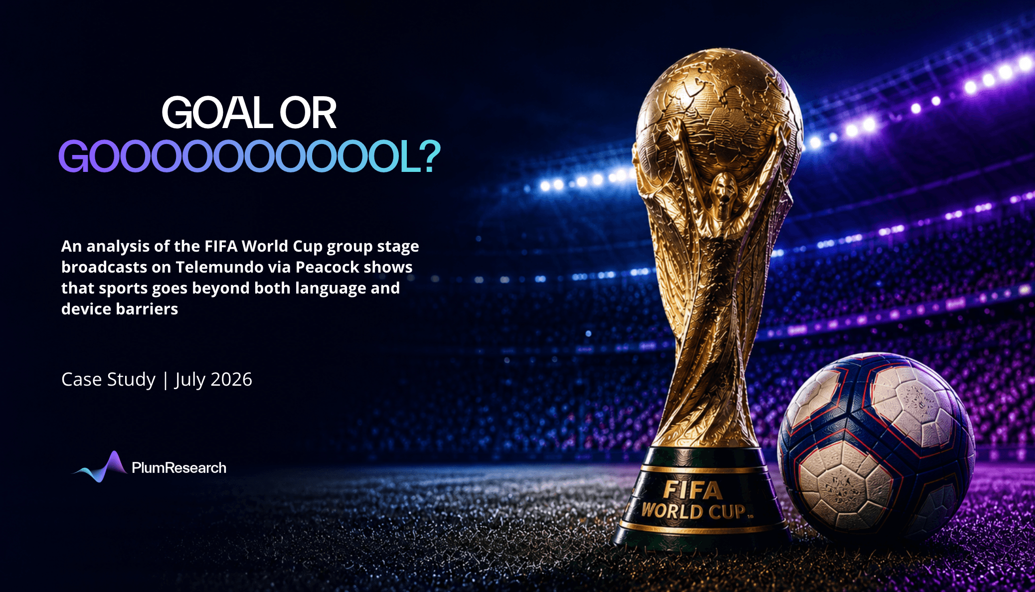 Case Study: Goal or goooooool? An analysis of the FIFA World Cup group stage broadcasts on Telemundo via Peacock shows that sports goes beyond both language and device barriers (July 2026)